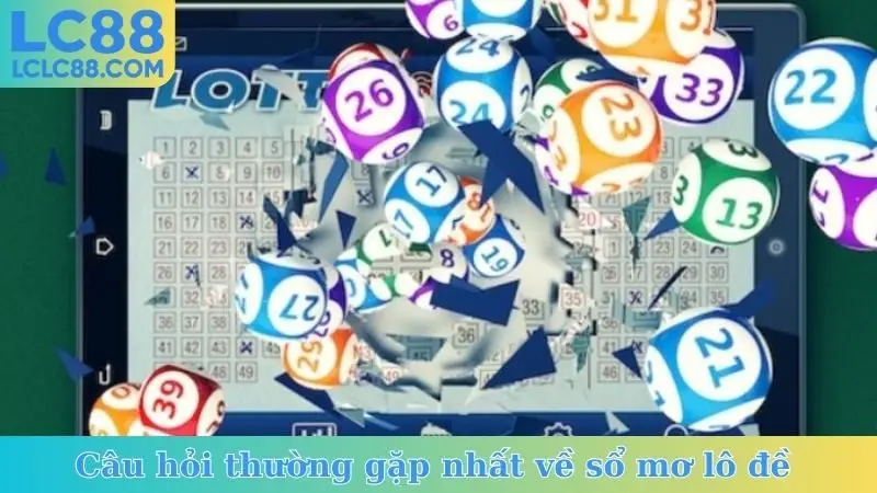 Câu hỏi thường gặp nhất về sổ mơ lô đề