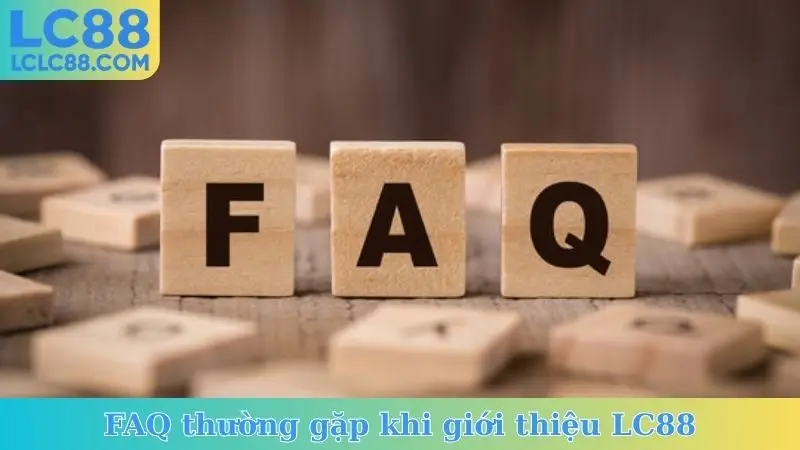 FAQ thường gặp khi giới thiệu LC88