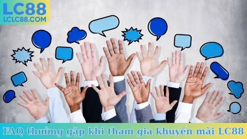 FAQ thường gặp khi tham gia khuyến mãi LC88