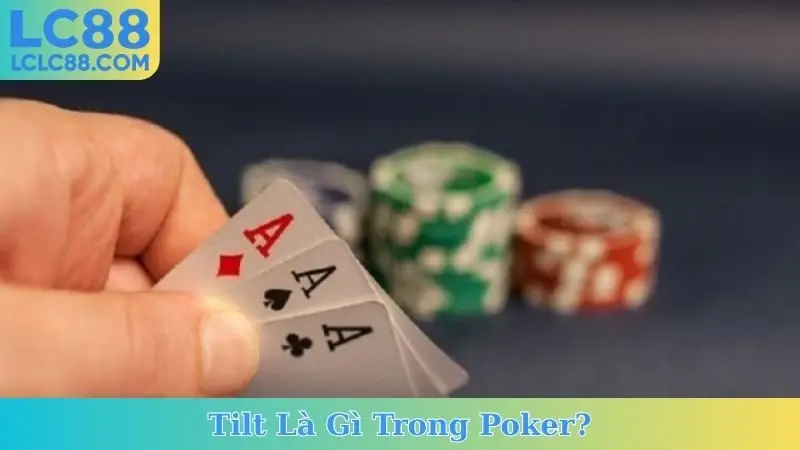 Tilt Là Gì Trong Poker